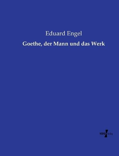 Goethe, der Mann und das Werk