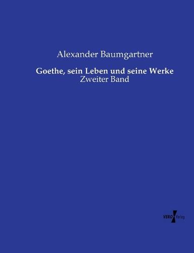 Goethe, sein Leben und seine Werke: Zweiter Band