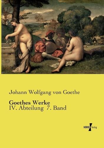 Goethes Werke: IV. Abteilung 7. Band