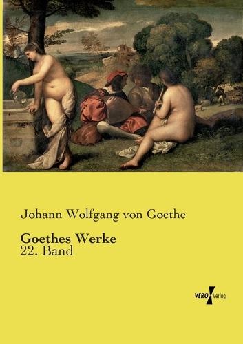Goethes Werke: 22. Band