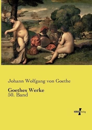 Goethes Werke: 50. Band