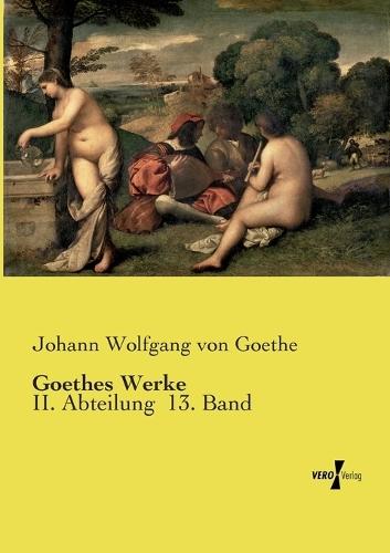 Goethes Werke: II. Abteilung 13. Band