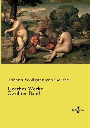 Goethes Werke: Zwölfter Band