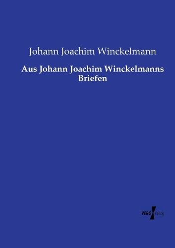 Aus Johann Joachim Winckelmanns Briefen