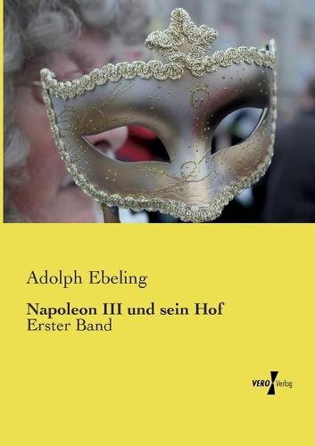 Napoleon III und sein Hof: Erster Band