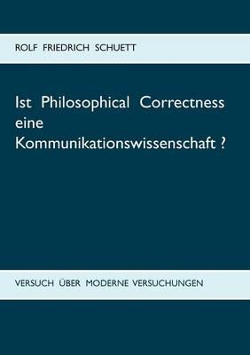 Ist Philosophical Correctness eine Kommunikationswissenschaft?: Versuch über moderne Versuchungen