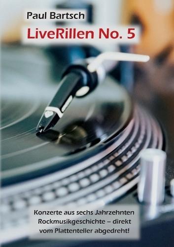 LiveRillen No. 5: Konzerte aus sechs Jahrzehnten Rockmusikgeschichte - direkt vom Plattenteller abgedreht!