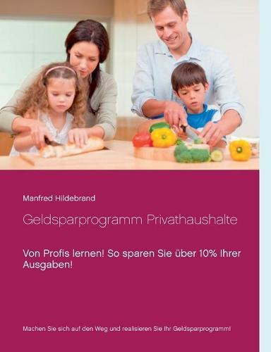 Geldsparprogramm Privathaushalte: Von Profis lernen! So sparen Sie über 10% Ihrer Ausgaben!