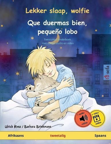 Lekker slaap, wolfie - Que duermas bien, peque�o lobo (Afrikaans - Spaans): Tweetalige kinderboek, met aanlyn oudio en video