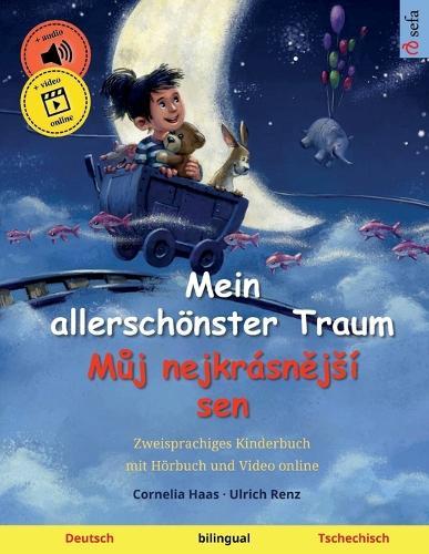 Mein allerschönster Traum - Můj nejkrásnějsí sen (Deutsch - Tschechisch): Zweisprachiges Kinderbuch, mit Hörbuch und Video online