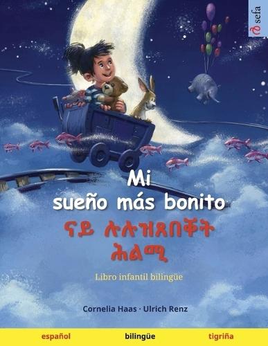 Mi sueño más bonito - ናይ ሉሉዝጸበቐት ሕልሚ (español - tigriña): Libro infantil bilingüe