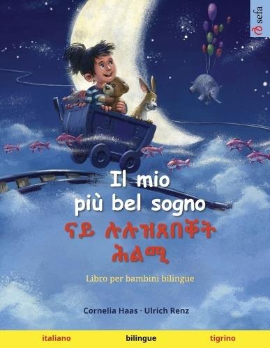 Il mio più bel sogno - ናይ ሉሉዝጸበቐት ሕልሚ (italiano - tigrino): Libro per bambini bilingue