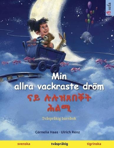 Min allra vackraste dröm - ናይ ሉሉዝጸበቐት ሕልሚ (svenska - tigrinska): Tvåspråkig barnbok