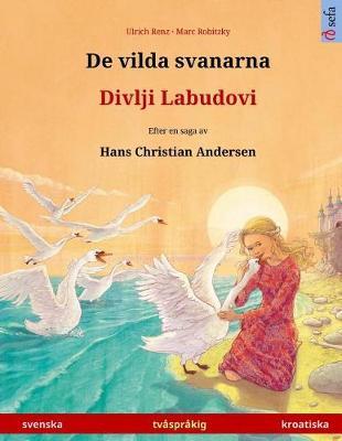 de Vilda Svanarna - Divlji Labudovi. Tvasprakig Barnbok Efter En Saga AV Hans Christian Andersen (Svenska - Kroatiska)