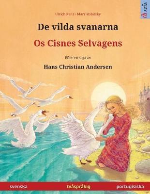 De vilda svanarna - Os Cisnes Selvagens. Tvasprakig barnbok efter en saga av Hans Christian Andersen (svenska - portugisiska)