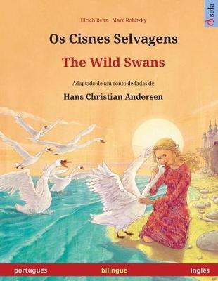 Os Cisnes Selvagens - The Wild Swans. Livro infantil bilingue adaptado de um conto de fadas de Hans Christian Andersen (português - inglês)
