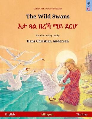 The Wild Swans - Eta gwal berrekha mai derha. Bilingual children's book based on a fairy tale by Hans Christian Andersen (English - Tigrinya)