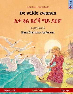 De wilde zwanen - Eta gwal berrekha mai derha. Tweetalig kinderboek naar een sprookje van Hans Christian Andersen (Nederlands - Tigrinya)