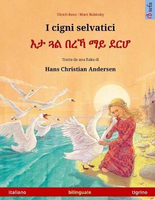 I cigni selvatici - Eta gwal berrekha mai derhå. Libro per bambini bilingue tratto da una fiaba di Hans Christian Andersen (italiano - tigrino)