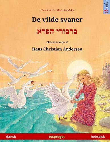 De vilde svaner - Varvoi hapere (dansk - hebraisk): Tosproget billedbog efter et eventyr af Hans Christian Andersen, til børn fra 4-6 år