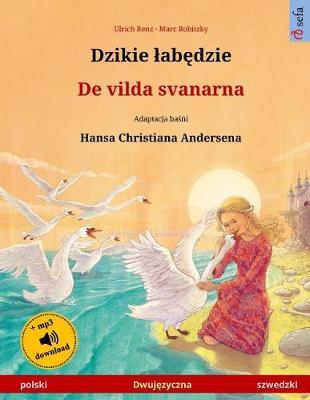 Djiki Wabendje - de Vilda Svanarna (Polish - Swedish). Based on a Fairy Tale by Hans Christian Andersen: Bilingual Children's Picture Book, with MP3 Audiobook for Download, Age 4-6 and Up