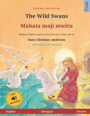 The Wild Swans - Mabata maji mwitu (English - Swahili). Based on a fairy tale by Hans Christian Andersen: Bilingual children's book, age 4-6 and up, with mp3 audiobook for download