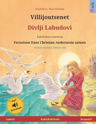 Villijoutsenet - Divlji Labudovi (suomi - kroaatti). Perustuen Hans Christian Andersenin satuun: Kaksikielinen satukirja mukana mp3-aanikirja ladattavaksi, 4-6-vuotiaasta eteenpain