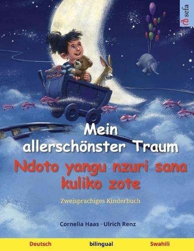 Mein allerschönster Traum - Ndoto yangu nzuri sana kuliko zote (Deutsch - Swahili): Zweisprachiges Kinderbuch