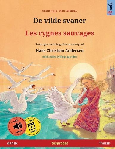De vilde svaner - Les cygnes sauvages (dansk - fransk): Tosproget børnebog efter et eventyr af Hans Christian Andersen, med online lydbog og video
