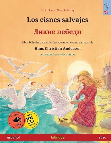 Los cisnes salvajes - &#1044;&#1080;&#1082;&#1080;&#1077; &#1083;&#1077;&#1073;&#1077;&#1076;&#1080; (español - ruso): Libro bilingüe para niños basado en un cuento de hadas de Hans Christian Andersen, con audiolibro online