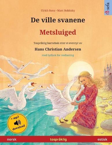 De ville svanene - Metsluiged (norsk - estisk): Tospråklig barnebok etter et eventyr av Hans Christian Andersen, med lydbok for nedlasting