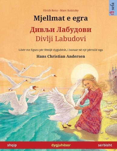 Mjellmat e egra - Дивљи Лабудови / Divlji Labudovi (shqip - serbisht): Libër dygjuhësh për fëmijë bazuar në një përrallë nga Hans Christian Andersen