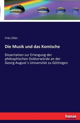 Die Musik und das Komische: Dissertation zur Erlangung der philosphischen Doktorwürde an der Georg-August´s Universität zu Göttingen