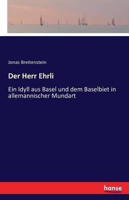 Der Herr Ehrli: Ein Idyll aus Basel und dem Baselbiet in allemannischer Mundart