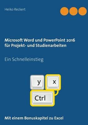 Microsoft Word und PowerPoint 2016 für Projekt- und Studienarbeiten: Ein Schnelleinstieg
