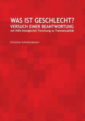 Was ist Geschlecht?: Versuch einer Beantwortung mit Hilfe biologischer Forschung zu Transsexualität
