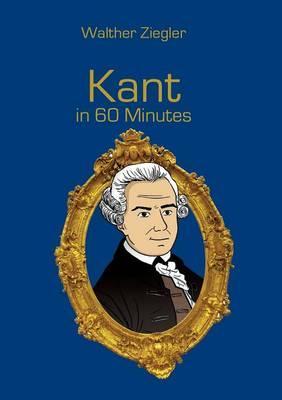 Kant in 60 Minutes: Great Thinkers in 60 Minutes
