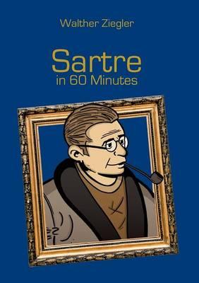Sartre in 60 Minutes: Great Thinkers in 60 Minutes