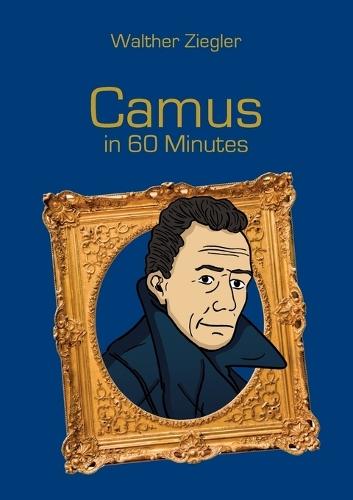 Camus in 60 Minutes: Great Thinkers in 60 Minutes