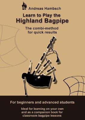 Learn to play the Highland Bagpipe: For absolute beginners and intermediate bagpiper