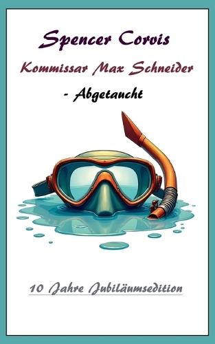 Kommissar Max Schneider - Abgetaucht: 10 Jahre Jubiläumsedition