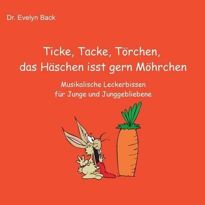Ticke, Tacke, Törchen, das Häschen isst gern Möhrchen: Musikalische Leckerbissen für Junge und Junggebliebene