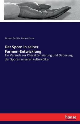 Der Sporn in seiner Formen-Entwicklung: Ein Versuch zur Charakterisierung und Datierung der Sporen unserer Kulturvölker