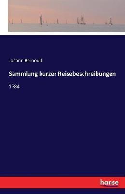 Sammlung kurzer Reisebeschreibungen: 1784