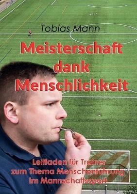 Meisterschaft dank Menschlichkeit: Leitfaden für Trainer zum Thema Menschenführung im Mannschaftssport