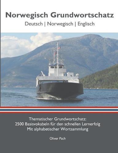 Norwegisch Grundwortschatz: Thematischer Grundwortschatz - 2500 Basisvokabeln für den schnellen Lernerfolg - Mit alphabetisch sortierter Wortsammlung
