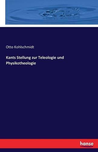 Kants Stellung zur Teleologie und Physikotheologie