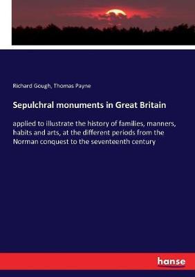 Sepulchral monuments in Great Britain: applied to illustrate the history of families, manners, habits and arts, at the different periods from the Norman conquest to the seventeenth century