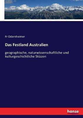 Das Festland Australien: geographische, naturwissenschaftliche und kulturgeschichtliche Skizzen