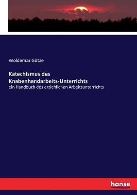 Katechismus des Knabenhandarbeits-Unterrichts: ein Handbuch des erziehlichen Arbeitsunterrichts